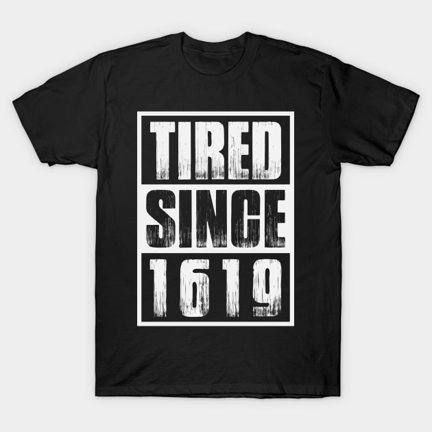 Tired Since 1619 Black Month History T-Shirt by UrbanLifeApparel